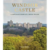 Windsor Castle: A Thousand Years of A Royal Palace [Idioma Inglés]